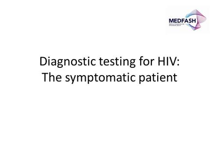 Diagnostic testing for HIV: The symptomatic patient.
