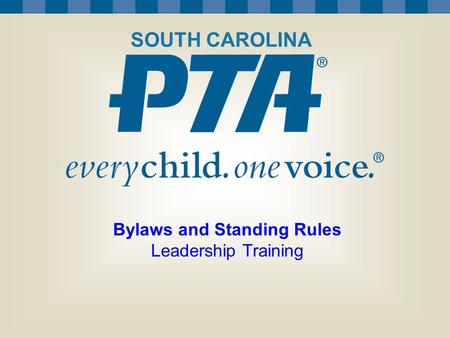 National Standards for Family-School Partnerships What We Can Do Together to Support Student Success Bylaws and Standing Rules Leadership Training SOUTH.
