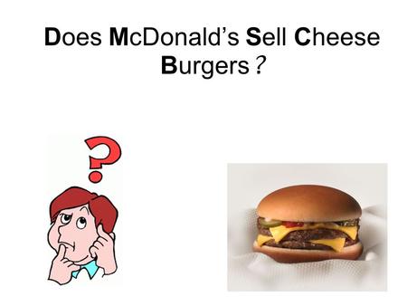 Does McDonald’s Sell Cheese Burgers ? Imagine you met a woman who has never been to McDonald’s…