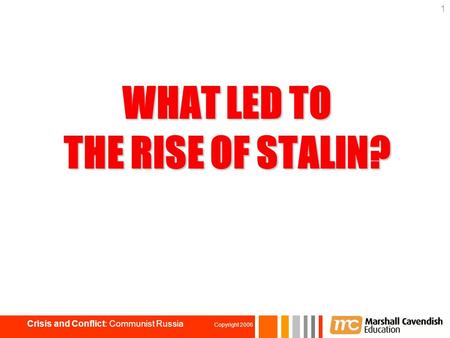 WHAT LED TO THE RISE OF STALIN? 1 Crisis and Conflict: Communist Russia Copyright 2006.