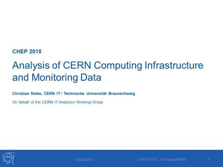 CHEP 2015 Analysis of CERN Computing Infrastructure and Monitoring Data Christian Nieke, CERN IT / Technische Universität Braunschweig On behalf of the.