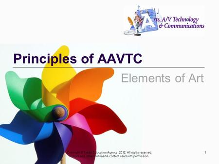 Principles of AAVTC 1Copyright © Texas Education Agency, 2012. All rights reserved. Images and other multimedia content used with permission. Elements.