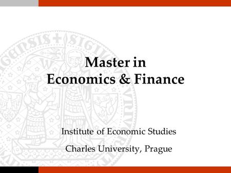 Master in Economics & Finance Institute of Economic Studies Charles University, Prague.