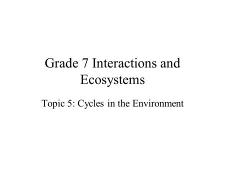 Grade 7 Interactions and Ecosystems