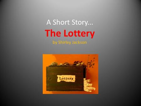 A Short Story... The Lottery by Shirley Jackson