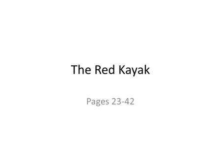 The Red Kayak Pages 23-42.