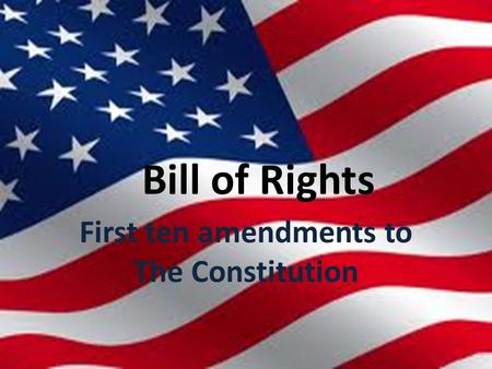 First ten amendments to The Constitution