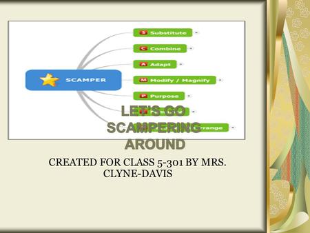 Scamper CREATED FOR CLASS 5-301 BY MRS. CLYNE-DAVIS.