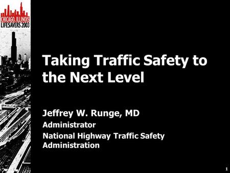 1 Jeffrey W. Runge, MD Administrator National Highway Traffic Safety Administration Taking Traffic Safety to the Next Level.