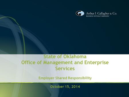 State of Oklahoma Office of Management and Enterprise Services Employer Shared Responsibility October 15, 2014.