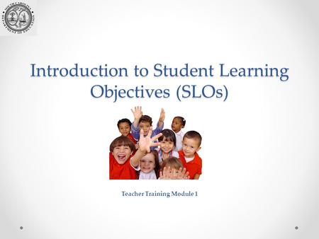 Introduction to Student Learning Objectives (SLOs)