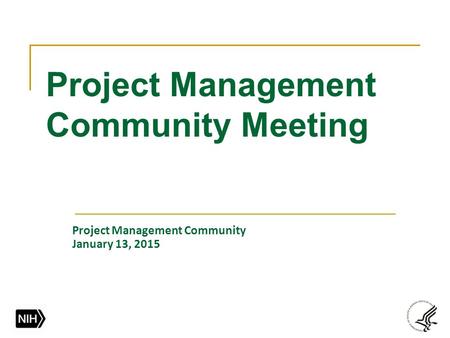 Project Management Community Meeting Project Management Community January 13, 2015.