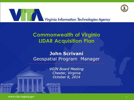 1 Virginia Geographic Information Network www.vita.virginia.gov Commonwealth of Virginia LIDAR Acquisition Plan John Scrivani Geospatial Program Manager.