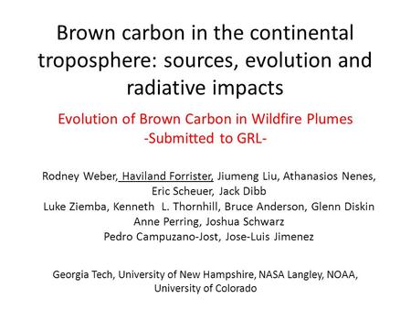 Brown carbon in the continental troposphere: sources, evolution and radiative impacts Evolution of Brown Carbon in Wildfire Plumes -Submitted to GRL- Rodney.