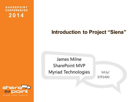 SHAREPOINT CONFERENCES 2014 James Milne SharePoint MVP Myriad Technologies bit.ly/ STP1400.