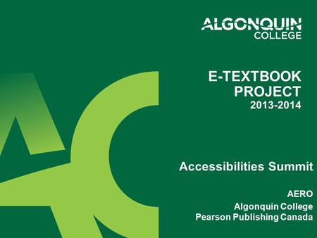 Accessibilities Summit AERO Algonquin College Pearson Publishing Canada E-TEXTBOOK PROJECT 2013-2014.