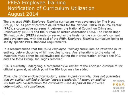 PREA Employee Training Notification of Curriculum Utilization August 2014 The Moss Group Inc. 1 The enclosed PREA Employee Training curriculum was developed.