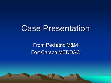 From Pediatric M&M Fort Carson MEDDAC