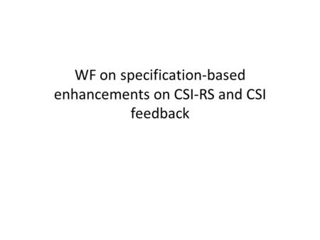 WF on specification-based enhancements on CSI-RS and CSI feedback