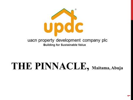 1 Building for Sustainable Value THE PINNACLE, Maitama, Abuja uacn property development company plc.