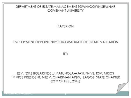 DEPARTMENT OF ESTATE MANAGEMENT TOWN/GOWN SEMINAR COVENANT UNIVERSITY PAPER ON EMPLOYMENT OPPORTUNITY FOR GRADUATE OF ESTATE VALUATION BY: ESV. (DR.) BOLARINDE.J.
