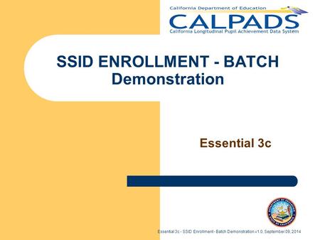 Essential 3c - SSID Enrollment - Batch Demonstration v1.0, September 09, 2014 SSID ENROLLMENT - BATCH Demonstration Essential 3c.