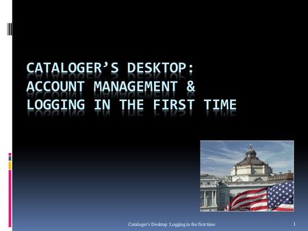 Cataloger's Desktop: Logging in the first time 1.