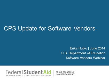 Erika Hutko | June 2014 U.S. Department of Education Software Vendors Webinar CPS Update for Software Vendors.