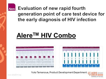 Www.aids2014.org Alere TM HIV Combo Yuko Tamanoue, Product Development Department.