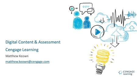 1 Digital Content & Assessment Cengage Learning Matthew Keown