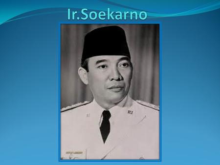 Ir. Soekarno (was born in Blitar, East Java, on June 6 1901 – died in Jakarta, on June 21 1970 in the age 69 years) was Indonesian President first that.