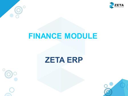Www.zetasoftwares.com ZETA ERP FINANCE MODULE. www.zetasoftwares.com Finance General Ledger Accounts receivable Accounts Payable Bank FINANCE MODULE.