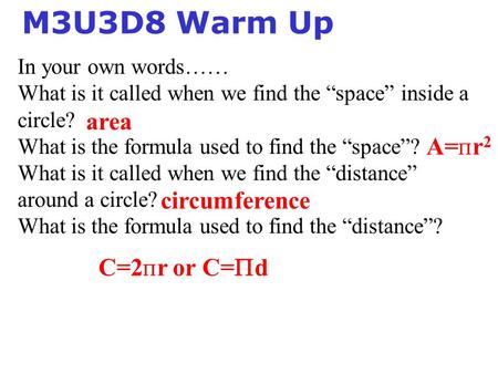 In your own words…… What is it called when we find the “space” inside a circle? What is the formula used to find the “space”? What is it called when we.