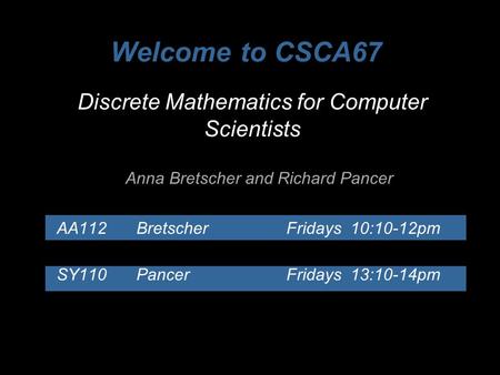 Welcome to CSCA67 Discrete Mathematics for Computer Scientists