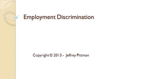 Employment Discrimination Copyright © 2013 - Jeffrey Pittman.