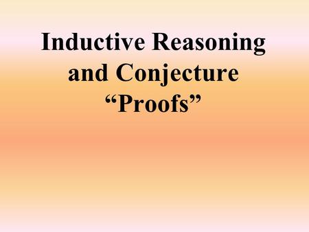 Inductive Reasoning and Conjecture “Proofs”