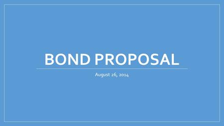 BOND PROPOSAL August 26, 2014. Proposed Bond Projects Two middle schools One school would be located on the west side of Stoddard Road, across from Bear.