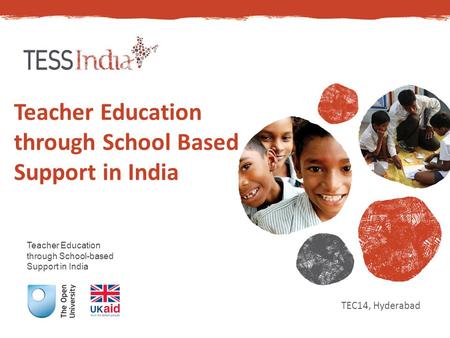 Teacher Education through School-based Support in India Teacher Education through School Based Support in India TEC14, Hyderabad.