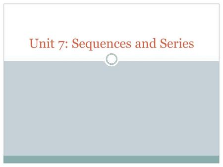 Unit 7: Sequences and Series