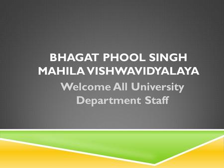 Welcome All University Department Staff BHAGAT PHOOL SINGH MAHILA VISHWAVIDYALAYA.