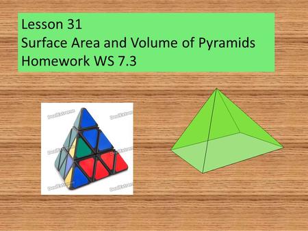 Lesson 31 Surface Area and Volume of Pyramids Homework WS 7.3.