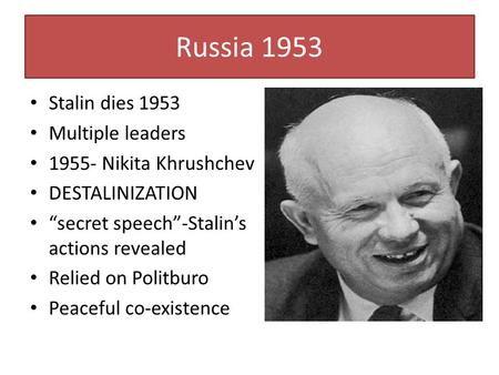 Russia 1953 Stalin dies 1953 Multiple leaders Nikita Khrushchev