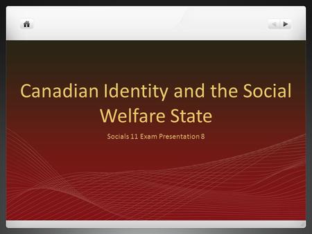 Canadian Identity and the Social Welfare State Socials 11 Exam Presentation 8.