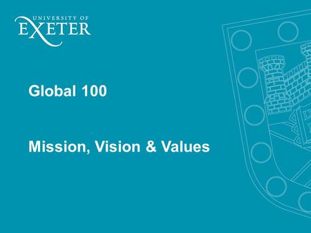 Global 100 Mission, Vision & Values. Mission We make the exceptional happen by challenging traditional thinking and defying conventional boundaries.