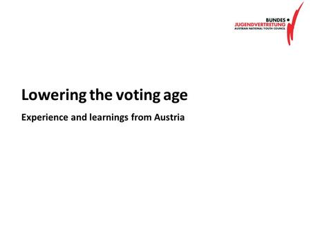 Lowering the voting age Experience and learnings from Austria.