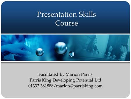 Presentation Skills Course Facilitated by Marion Parris Parris King Developing Potential Ltd 01332