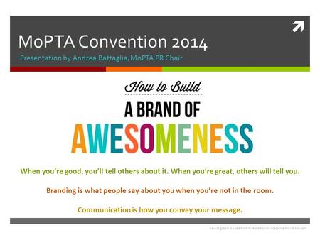  MoPTA Convention 2014 Presentation by Andrea Battaglia, MoPTA PR Chair When you’re good, you’ll tell others about it. When you’re great, others will.
