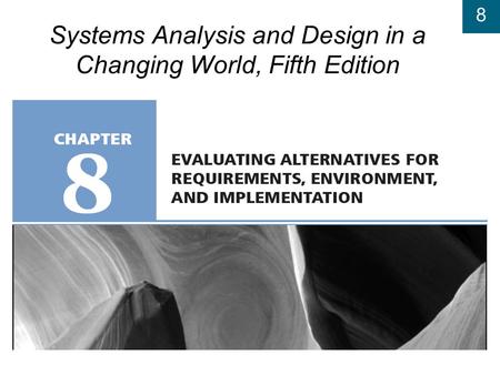 8 Systems Analysis and Design in a Changing World, Fifth Edition.