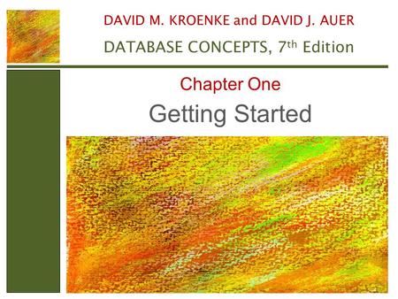 Getting Started Chapter One DATABASE CONCEPTS, 7th Edition