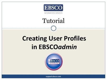 Creating User Profiles in EBSCOadmin Tutorial support.ebsco.com.